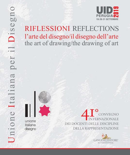 Riflessioni. L'arte del disegno/il disegno dell'arte-Reflections. The art of drawing/ the drawing of art. 41° Convegno internazionale dei docenti delle discipline della rappresentazione (Perugia, 19-20-21 settembre 2019) - copertina