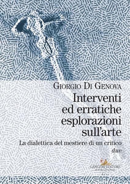 Interventi ed erratiche esplorazioni sull'arte. La dialettica del mestiere di un critico. Vol. 2 - Giorgio Di Genova - copertina