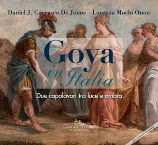 Image of Goya in Italia. Due capolavori tra luce e ombra. Catalogo della mostra (Vetulonia, 13 agosto al 7 settembre 2019; Grosseto, 8-30 settembre 2019). Ediz. italiana e spagnola