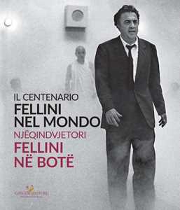 Image of Fellini nel mondo. Il centenario. Catalogo della mostra (Tirana, 10 settembre-11 ottobre 2020). Ediz. italiana e albanese