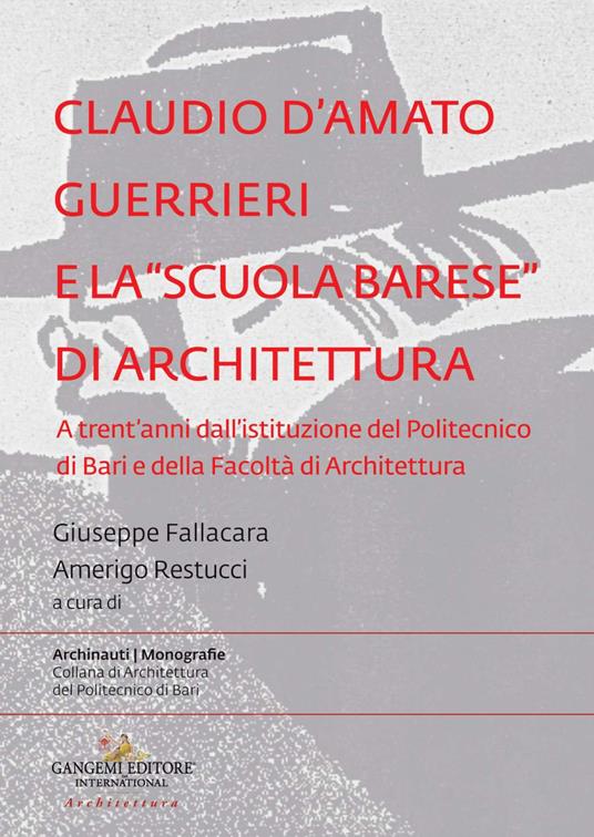 Claudio d'Amato Guerrieri e la «scuola barese» di architettura. A trent'anni dall'istituzione del Politecnico di Bari e della Facoltà di Architettura - copertina