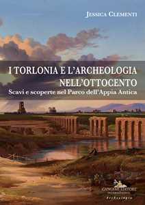 Image of I Torlonia e l'archeologia nell'Ottocento. Scavi e scoperte nel Parco dell'Appia Antica