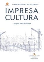 Impresa cultura. Progettare e ripartire. 17° rapporto annuale Federculture 2021