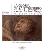 La gloria di sant'Eusebio di Anton Raphael Mengs tra storia e restauri. «Non osavo sperare così tanto»