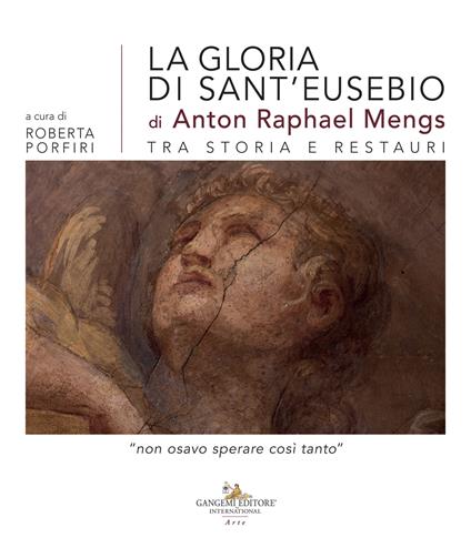 La gloria di sant'Eusebio di Anton Raphael Mengs tra storia e restauri. «Non osavo sperare così tanto» - copertina