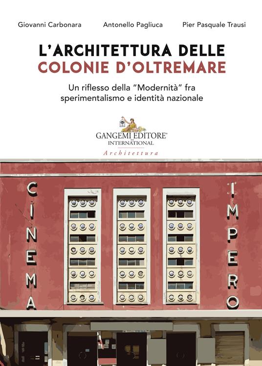 L' architettura delle colonie d'oltremare. Un riflesso della «Modernità» fra sperimentalismo e identità nazionale - Giovanni Carbonara,Antonello Pagliuca,Pier Pasquale Trausi - copertina