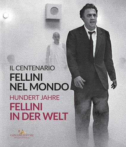 Fellini nel mondo. Il centenario-Fellini in der Welt. Hundert Jahre. Ediz. bilingue - copertina