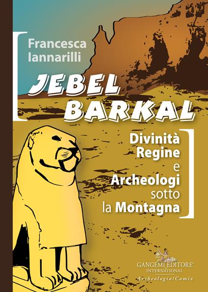Jebel Barkal. Divinità regine e archeologi sotto la montagna. Ediz. bilingue - Francesca Iannarilli - copertina