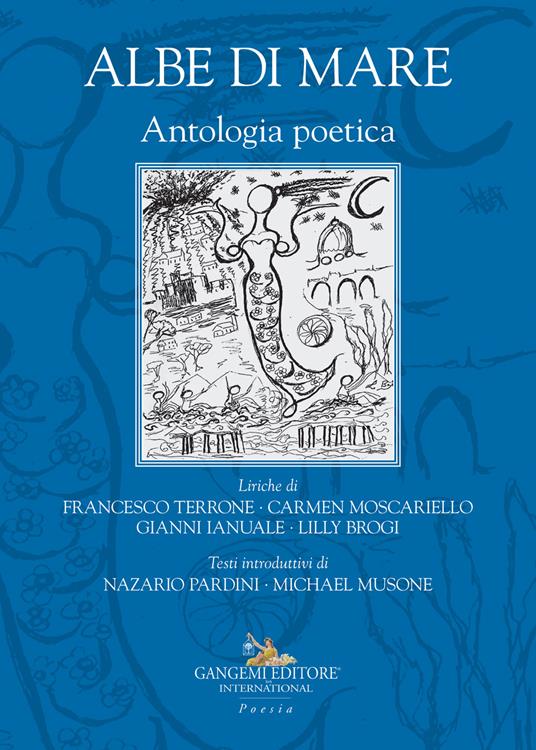 Albe di mare. Antologia poetica - Francesco Terrone - Carmen Moscariello -  - Libro - Gangemi - Le ragioni dell'uomo | IBS