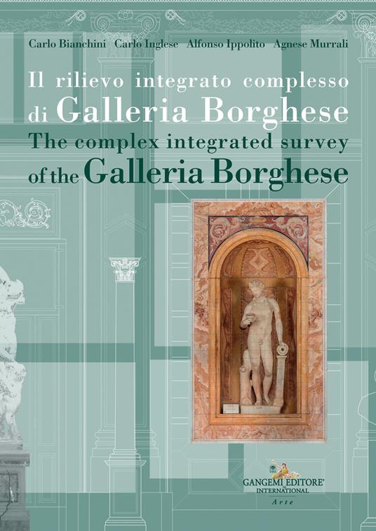 Il rilievo integrato complesso di Galleria Borghese-The complex integrated survey of the Galleria Borghese. Testo inglese a fronte - Carlo Bianchini,Carlo Inglese,Alfonso Ippolito - copertina