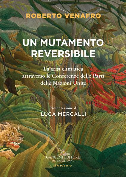 Un mutamento reversibile. La crisi climatica attraverso le Conferenze delle Parti delle Nazioni Unite - Roberto Venafro - copertina