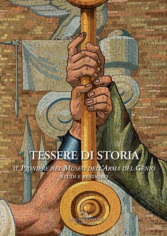 Tessere di storia. Il Pioniere nel Museo dell'Arma del Genio. Studi e restauro - Laura D'Agostino - ebook