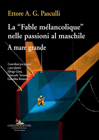 La «Fable mélancolique» nelle passioni al maschile. A mare grande - Ettore A. G. Pasculli - ebook