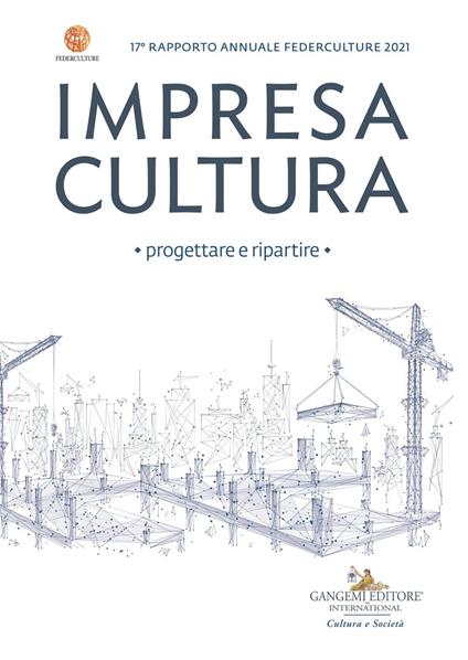 Impresa cultura. Progettare e ripartire. 17° rapporto annuale Federculture 2021 - Federculture - ebook