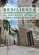 Resilienza ai cambiamenti climatici dei distretti storici in area mediterranea. Teorie e metodi per l'analisi e la gestione