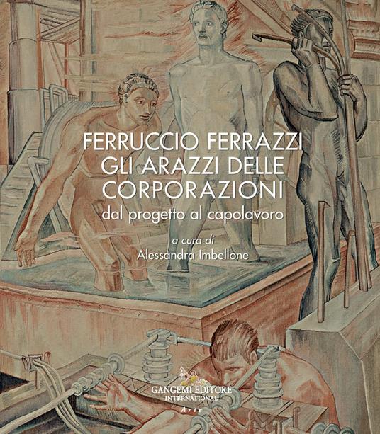 Ferruccio Ferrazzi. Gli arazzi delle corporazioni dal progetto al capolavoro - copertina