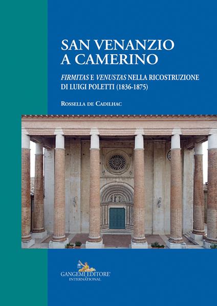 San Venanzio a Camerino. «Firmitas e venustas» nella ricostruzione di Luigi Poletti (1836-1875) - Rossella De Cadilhac - copertina