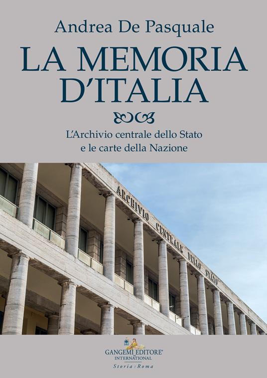 La memoria d'Italia. L'Archivio centrale dello Stato e le carte della Nazione - Andrea De Pasquale - copertina