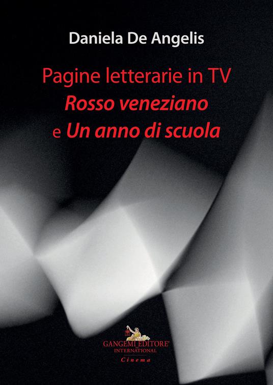 Pagine letterarie in TV. Rosso veneziano e Un anno di scuola - Daniela De Angelis - copertina