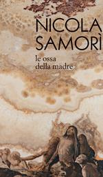 Nicola Samorì. Le ossa della madre. Ediz. illustrata