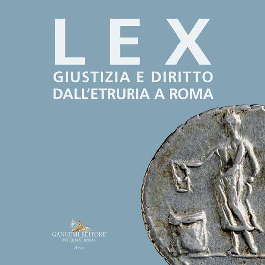 Lex. Giustizia e diritto dall'Etruria a Roma. Catalogo della mostra (Roma, 27 maggio-10 settembre 2023) - copertina
