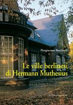 Le ville berlinesi di Hermann Muthesius. Ediz. illustrata