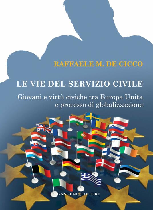 Le vie del servizio civile. Giovani e virtù civiche tra Europa unita e processo di globalizzazione - Raffaele De Cicco - ebook
