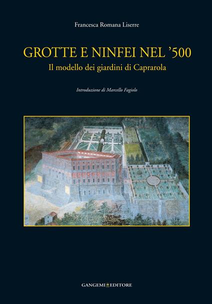 Grotte e ninfei nel '500. Il modello dei giardini di Caprarola - Francesca Romana Liserre - ebook