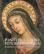 Pintoricchio. Pittore dei Borgia. Il mistero svelato di Giulia Farnese. Catalogo della mostra (Roma, 19 maggio-10 settembre 2017). Ediz. illustrata