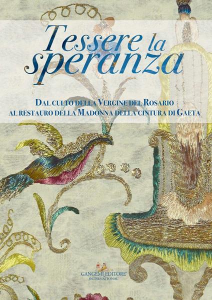 Tessere la speranza. Dal culto della Vergine del Rosario al restauro della Madonna della cintura di Gaeta. Ediz. illustrata - Luisa Caporossi,Francesca Fabbri,Caterina Merlino,Alfonsina Russo - ebook