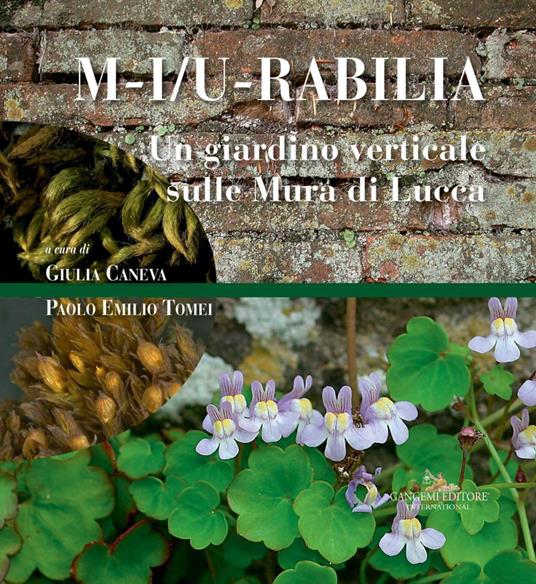 M-i/u-rabilia. Un giardino verticale sulle mura di Lucca. Ediz. illustrata - Giulia Caneva,Paolo Emilio Tomei - ebook