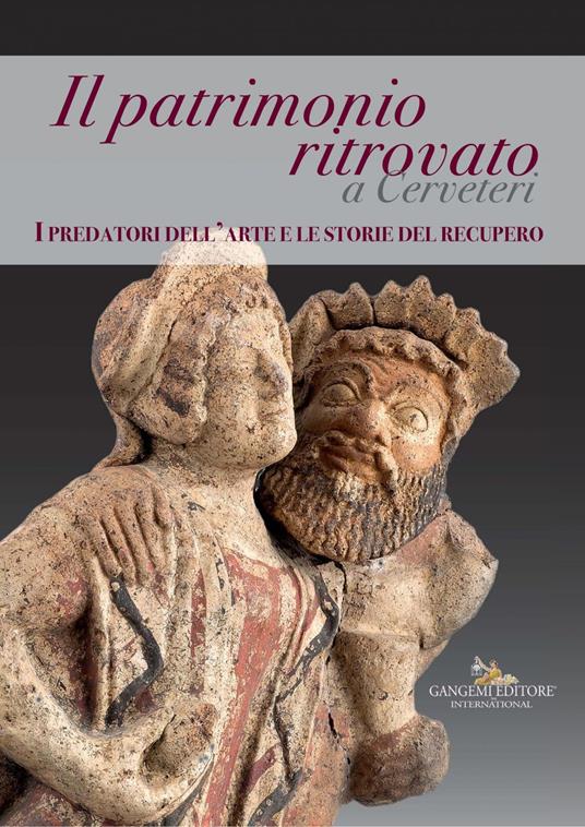 Il patrimonio ritrovato a Cerveteri. I predatori dell'arte e le storie del recupero. Ediz. illustrata - Rino Cosentino,Daniela Rizzo,Alfonsina Russo - ebook