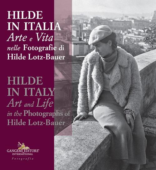 Hilde in Italia. Arte e vita nelle fotografie di Hilde Lotz-Bauer. Ediz. italiana e inglese - Federica Kappler - Corinna Lotz - Libro - Gangemi Editore - Fotografia | IBS