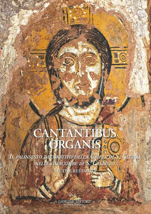 Cantantibus organis. Il palinsesto decorativo della cripta di S. Cecilia. Studi e restauro - copertina