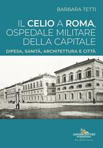 Il Celio a Roma, ospedale militare della capitale. Difesa, sanità, architettura e città