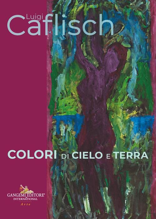 Luigi Caflisch. Colori di cielo e terra. Ediz. italiana e inglese - copertina