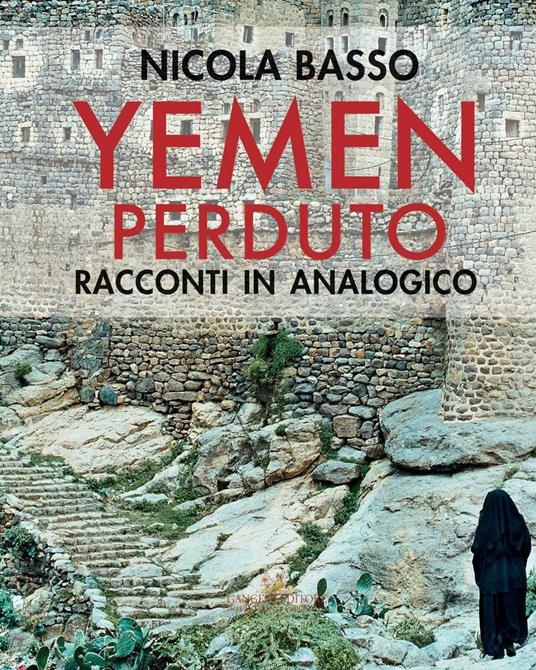 Yemen perduto. Racconti in analogico. Ediz. illustrata - Franca Amato,Nicola Basso - ebook