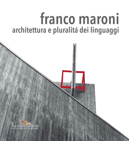 Franco Maroni. Architettura e pluralità dei linguaggi. Ediz. illustrata - Mariano Apa,Domenico Cialfi,Fausto Dominici - ebook