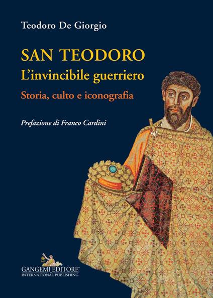 San Teodoro. L'invincibile guerriero. Storia, culto e iconografia - Teodoro De Giorgio - ebook