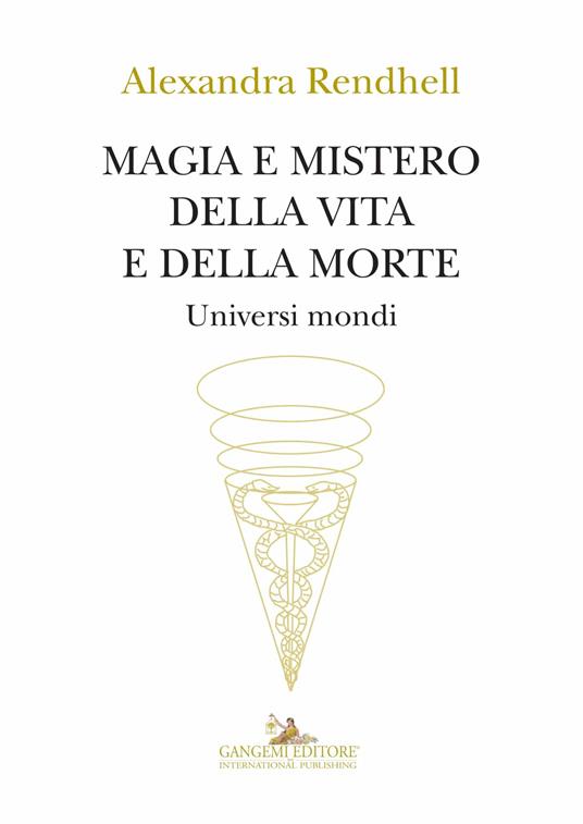 Magia e mistero della vita e della morte. Universi mondi - Alexandra Rendhell - ebook