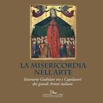 La misericordia nell'arte. Itinerario giubilare tra i capolavori dei grandi artisti italiani. Ediz. illustrata