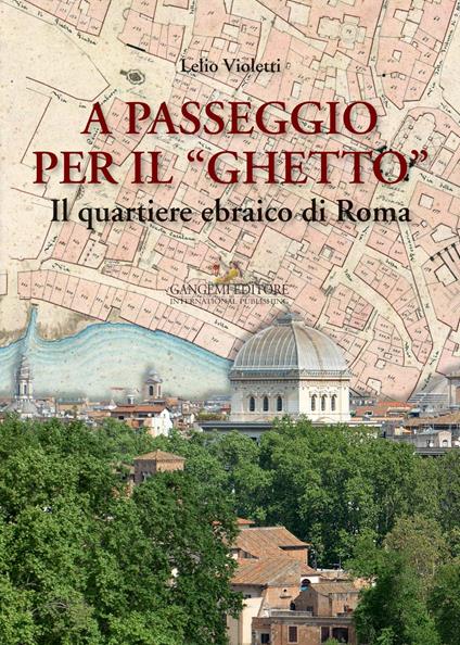 A passeggio per il «Ghetto». Il quartiere ebraico di Roma - Violetti, Lelio  - Ebook - EPUB3 con Adobe DRM | IBS