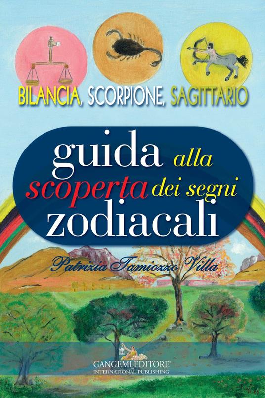 Guida alla scoperta dei segni zodiacali. Bilancia, Scorpione, Sagittario -  Tamiozzo Villa, Patrizia - Ebook - EPUB2 con Adobe DRM | IBS