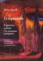 La depressione. Il guerriero perduto e lo sciamano scomparso. Frammenti non-razionalisti di Melancholia e Femminino Sacro