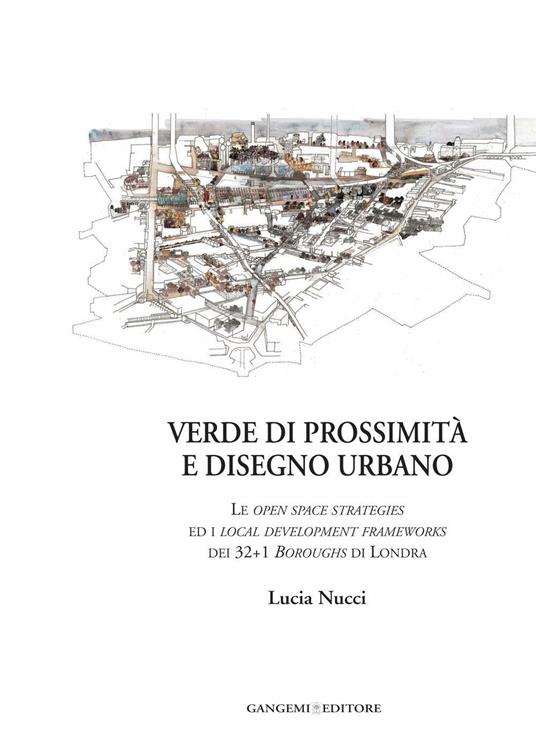 Verde di prossimità e disegno urbano. Le open space strategies ed i local development frameworks dei 32+1 boroughs di Londra. Ediz. illustrata - Lucia Nucci - ebook