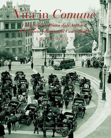 Vita in comune 1930-2007. Fotografie di Roma dall'Archivio dell'Ufficio Stampa del Campidoglio. Ediz. illustrata - Paola Bellecca,Ilaria Capitani,Anita Margiotta,Federica Pirani - ebook