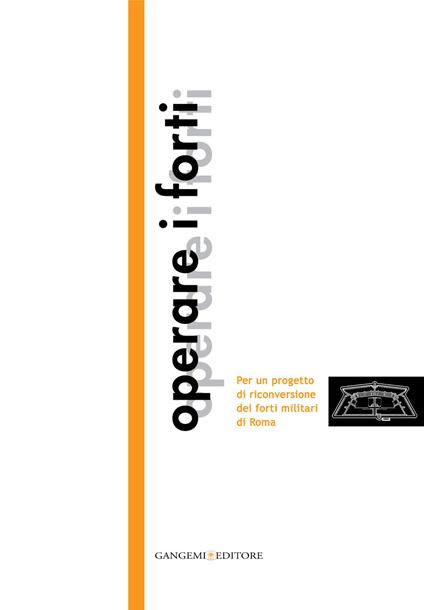 Operare i forti. Per un progetto di riconversione dei forti militari di Roma - Andrea Bruschi,Simone Ferretti,Anna Giovannelli,Andrea Grimaldi - ebook