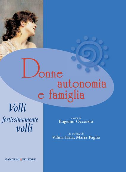 Donne, autonomia e famiglia. Volli, fortissimamente volli - Eugenio Occorsio - ebook