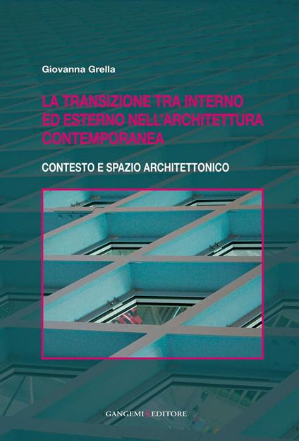 La transizione tra interno ed esterno nell'architettura contemporanea. Contesto e spazio architettonico - Giovanna Grella - ebook