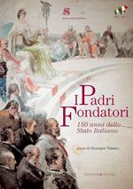 I padri fondatori. 150 anni dello Stato italiano